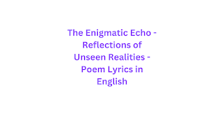 The Enigmatic Echo - Reflections of Unseen Realities - Poem Lyrics in English