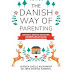 The Danish Way Of Parenting by Jessica Joelle Alexander