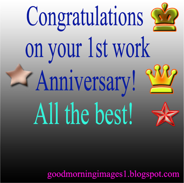 Congratulations on your 1st work anniversary! All the best.