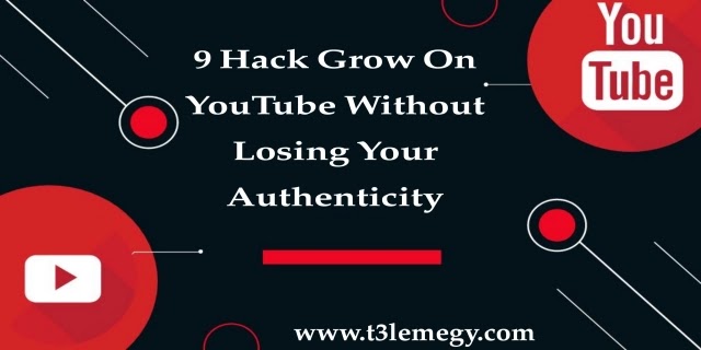 Hack Grow On YouTube Without Losing Your Authenticity