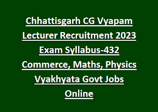 Chhattisgarh CG Vyapam Lecturer Recruitment 2023 Exam Syllabus-432 Commerce, Maths, Physics Vyakhyata Govt Jobs Online