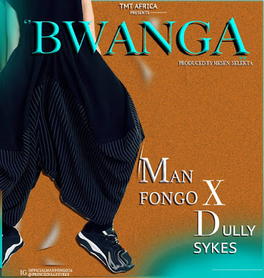 Download Audio: Man Fongo X Dully Sykes – BWANGA