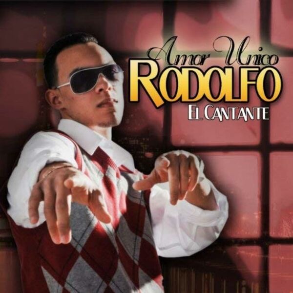 Rodolfo El Cantante – Amor Unico 2009
