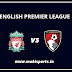 English Premier League: Liverpool Vs Bournemouth Preview,Live Channel and Info
