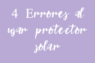 4 Errores al usar protector solar