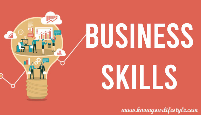 Business Skills You Need and How to Improve Them: KnowYourLifestyle