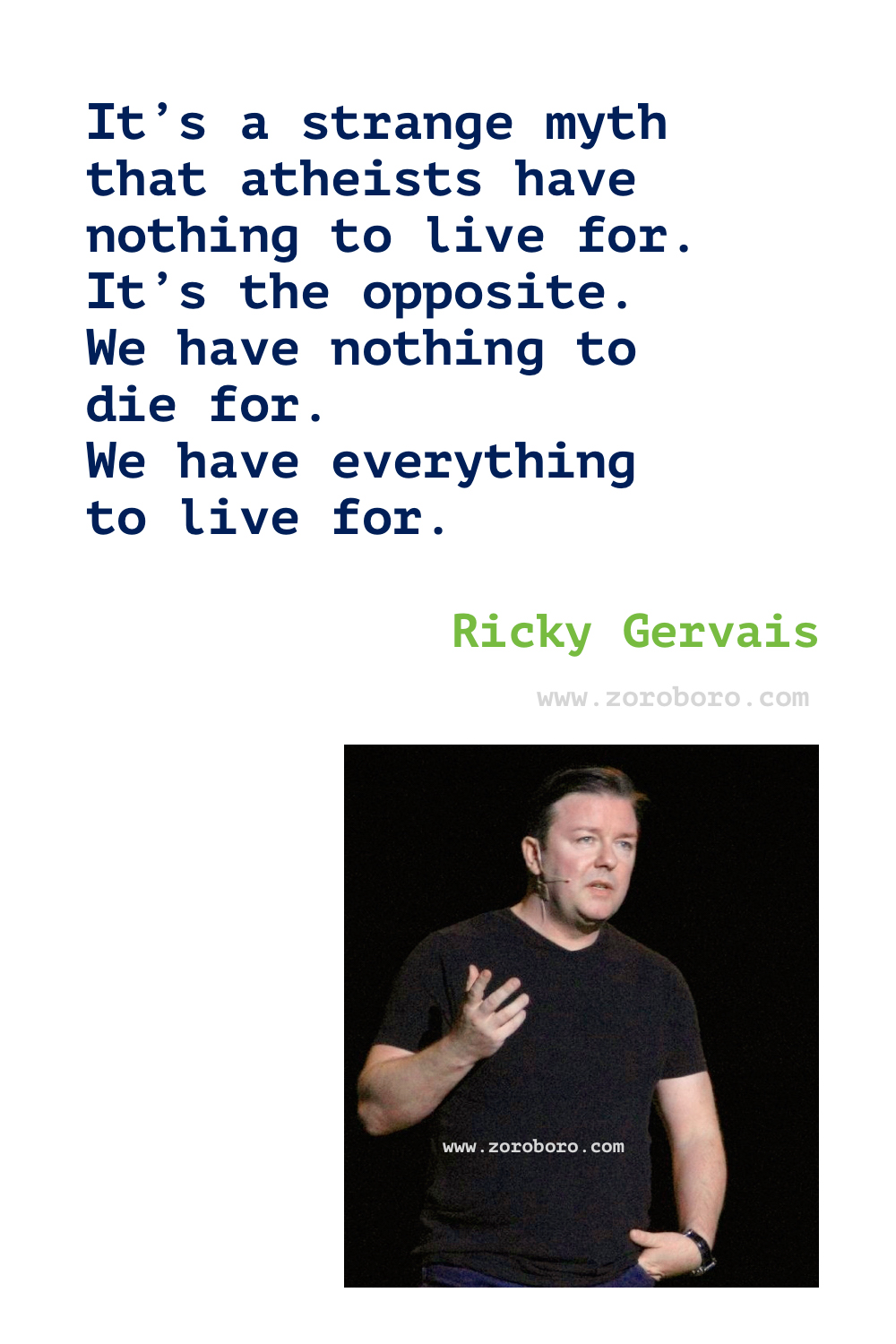 Ricky Gervais Quotes, Ricky Gervais on Religion, Life, Atheism, Death & Science. Ricky Gervais Humor Quotes.Ricky Gervais Humanity & Animals Quotes, Ricky Gervais Quotes. Ricky Gervais