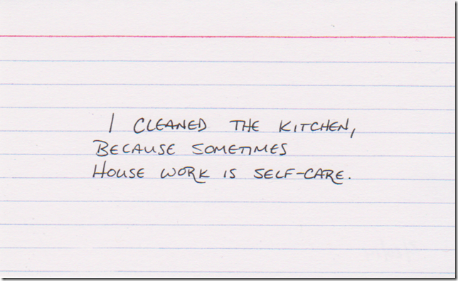 I cleaned the kitchen, because sometimes house work is self-care.