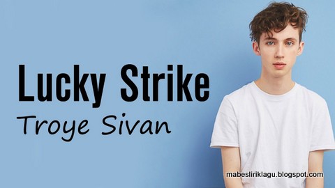 Troye Sivan - Lucky Strike Lyric