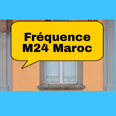 Fréquence nouvelle chaîne M24 Maroc sur Nilesat 2020