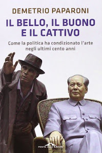 Il bello, il buono e il cattivo. Come la politica ha condizionato l'arte negli ultimi cento anni