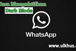 Cara Mengaktifkan Dark Mode di WhatsApp, Terbaru