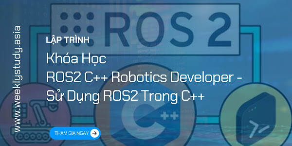 Giới Thiệu Khóa Học ROS2 C++ Robotics Developer - Sử Dụng ROS2 Trong C++ [Mã - 7649 A]