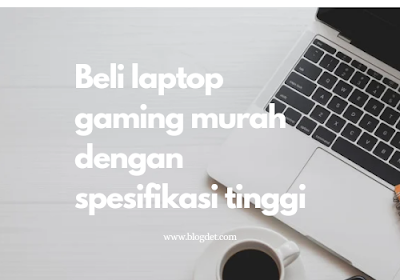 Beli laptop gaming murah dengan spesifikasi tinggi