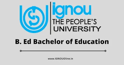 IGNOU BEd 2022 Bachelor of Education - IGNOU.Ac.In