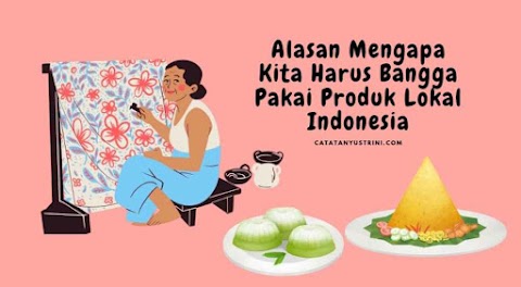 Alasan Mengapa Kita Harus Bangga Pakai Produk Lokal Indonesia