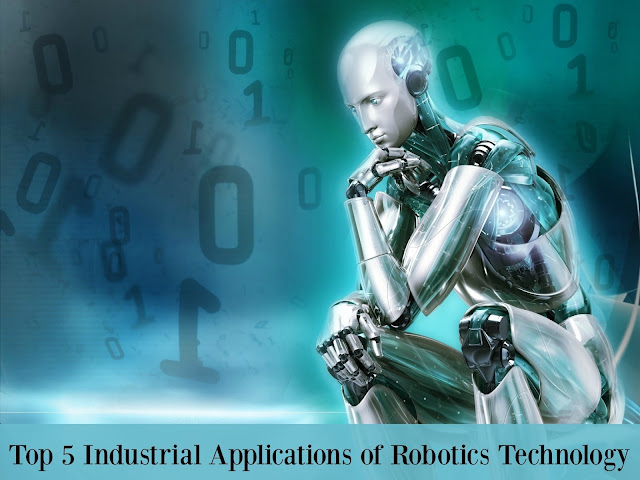 Top 5 Industrial Applications of Robotics Technology