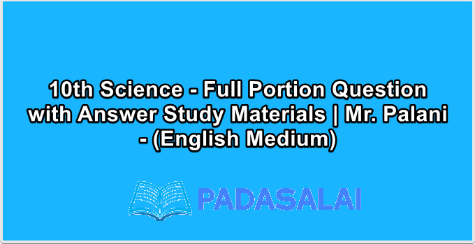 10th Science - Full Portion Question with Answer Study Materials | Mr. Palani - (English Medium)