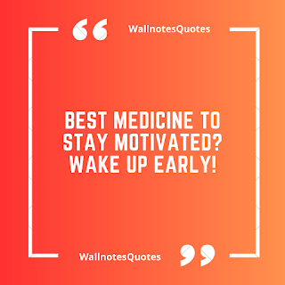 Good Morning Quotes, Wishes, Saying - wallnotesquotes - Best medicine to stay motivated? Wake up early!