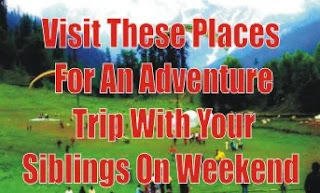 Visit These Places For An Adventure Trip With Your Siblings On Weekend