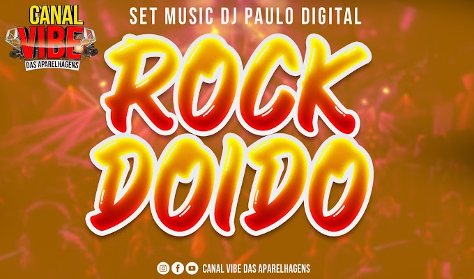 SET ROCK DOIDO 2021 DJ PAULO DIGITAL - CANAL VIBE DAS APARELHAGENS