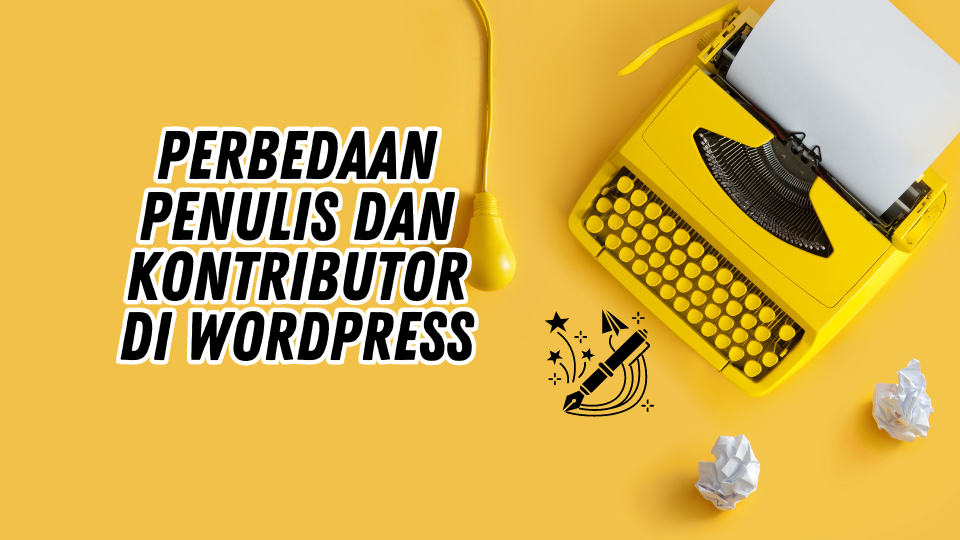 Perbedaan Penulis vs Kontributor di WordPress