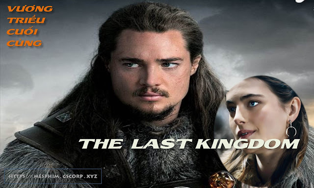 The Last Kingdom 2020 | Vương triều Cuối cùng Phần 4 Vietsub