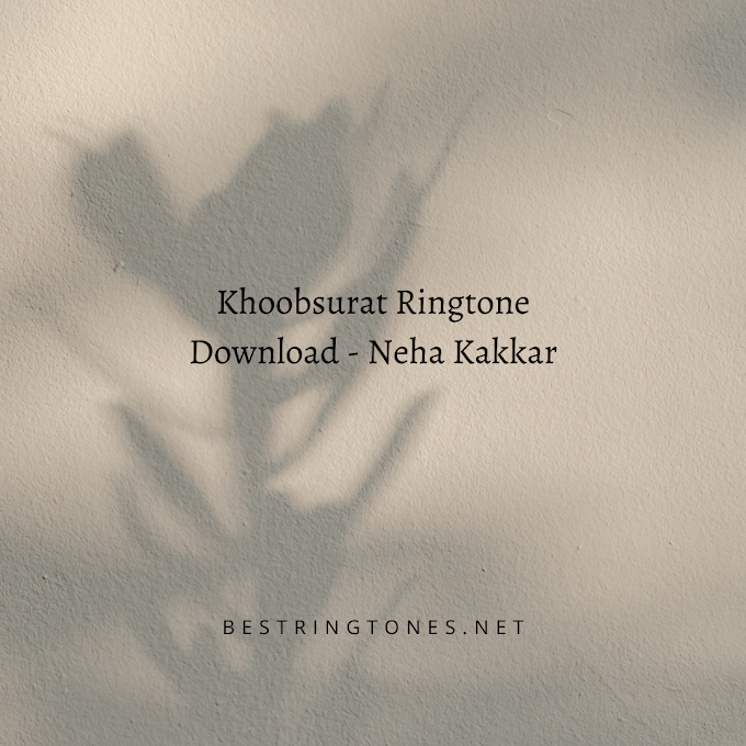 Khoobsurat Ringtone Download - Neha Kakkar