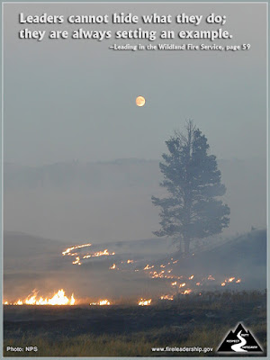 Leaders cannot hide what they do; they are always setting an example. –Leading in the Wildland Fire Service, page 59