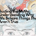 Busting the Myths: Understanding Why We Believe Things That Aren't True