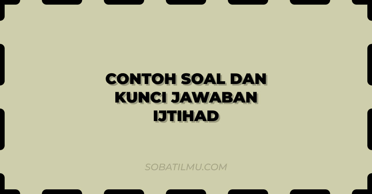 Contoh Soal dan Kunci Jawaban ijtihad