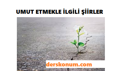 UMUT ETMEK İLE İLGİLİ ŞİİRLER