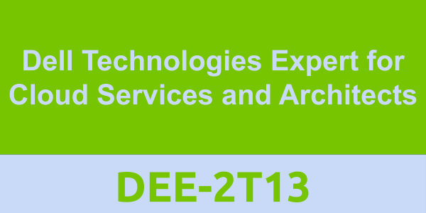 DEE-2T13: Dell Technologies Expert for Cloud Services and Architects