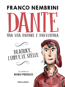 Dante, una vita d'amore e d'avventura: Beatrice, i lupi, le stelle