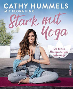 Stark mit Yoga: Die besten Übungen für jede Lebenslage - Inkl. Spezial: Yoga in der Schwangerschaft