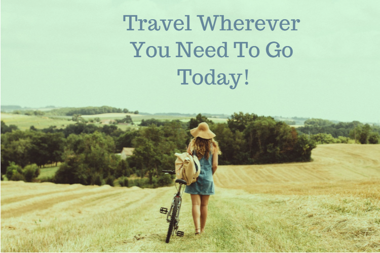  Travel Wherever You Need To Go Today