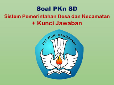 Soal PKn SD perihal sistem pemerintahan desa Soal PKn : Sistem Pemerintahan Desa dan Kecamatan & Jawaban