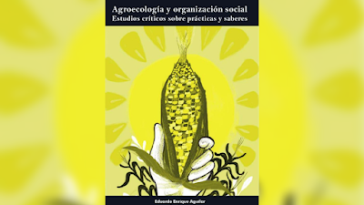  Agroecología y organización social. Estudios críticos sobre prácticas y saberes - Eduardo Enrique Aguilar [PDF] 