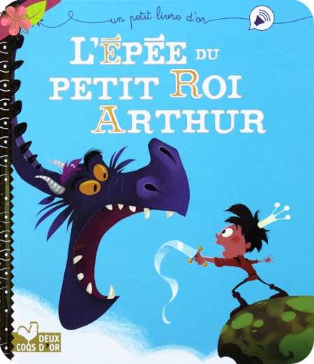 Un petit livre d'or : L'épée du petit roi Arthur de Pascal Brissy et Christophe Lautrette - Deux Coqs d'Or