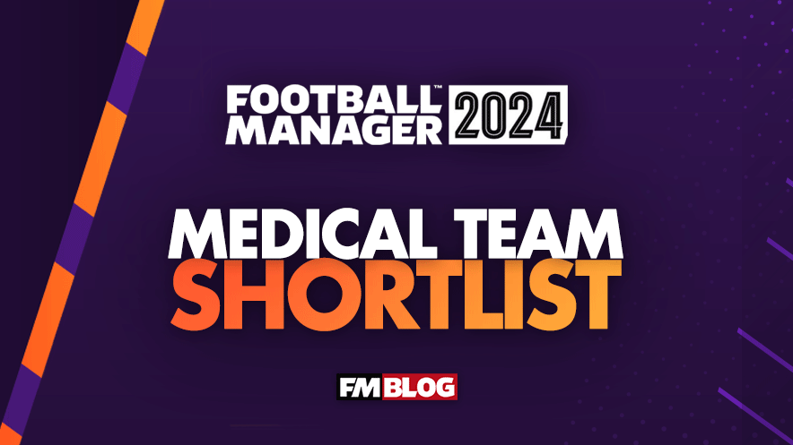 Football Manager 2024: Best 160 Medical Team Shortlist