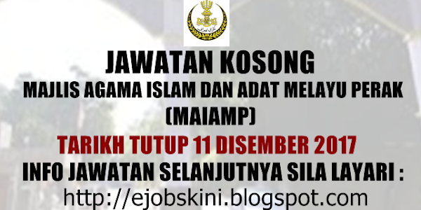 Jawatan Kosong Majlis Agama Islam Dan Adat Melayu Perak (MAIAMP) - 11 Disember 2017