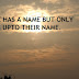 EVERYONE HAS A NAME BUT ONLY FEW LIVES UPTO THEIR NAME.