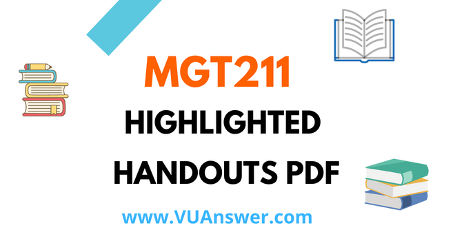 MGT211 Highlighted Handouts PDF - VU Answer