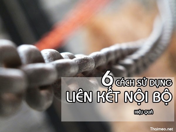 6 CÁCH TẬN DỤNG LIÊN KẾT NỘI BỘ BẠN CẦN LƯU TÂM