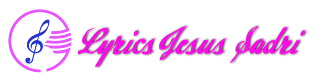 Lyrics Jesus Sadri | Jesus Sadri Song