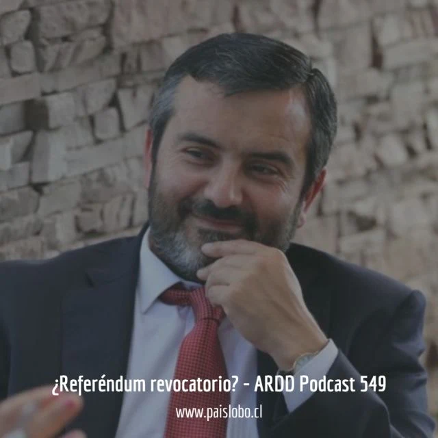 ¿Referéndum revocatorio? - ARDD Podcast 549