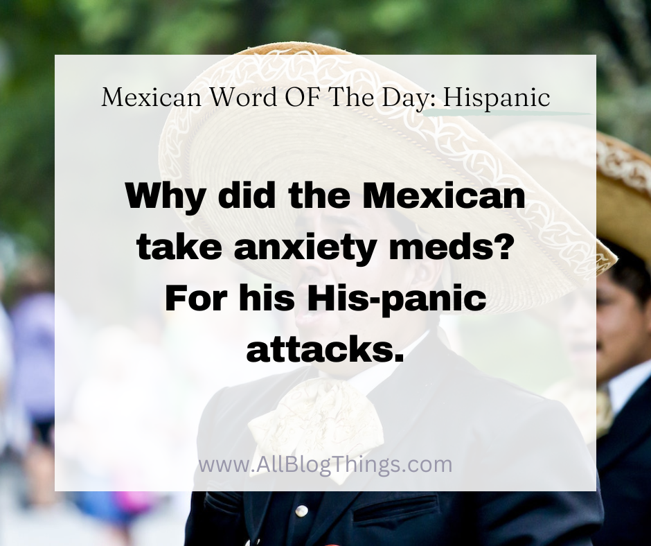 Why did the Mexican take anxiety meds? For his His-panic attacks. - Mexican word of the day