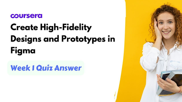 Create High-Fidelity Designs and Prototypes in Figma Week 1 Quiz Answer
