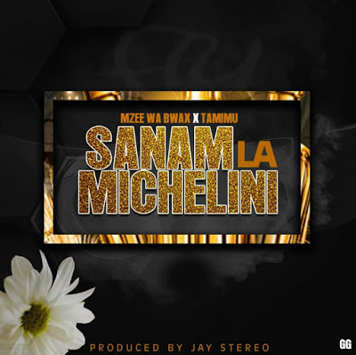 AUDIO | Mzee Wa Bwax Ft. Tamimu - Sanam La Michelini | Download