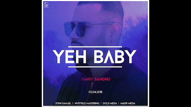 Yeh Baby Song Lyrics | Garry Sandhu | Latest Punjabi Song 2018